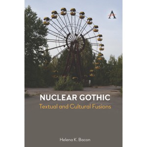 Nuclear Gothic - (Anthem Studies in Gothic Literature) by  Helena K Bacon (Hardcover) - 1 of 1
