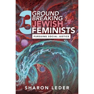Three Groundbreaking Jewish Feminists - by  Sharon Leder (Paperback) - 1 of 1
