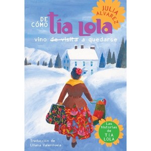 De Como Tia Lola Vino (de Visita) a Quedarse (How Aunt Lola Came to (Visit) Stay Spanish Edition) - (Tia Lola Stories) by  Julia Alvarez (Paperback) - 1 of 1