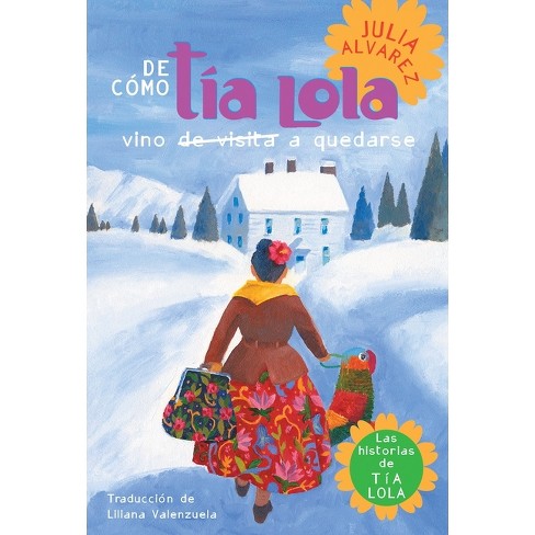 De Como Tia Lola Vino (de Visita) a Quedarse (How Aunt Lola Came to (Visit) Stay Spanish Edition) - (Tia Lola Stories) by  Julia Alvarez (Paperback) - image 1 of 1