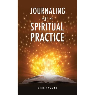 Journaling as a Spiritual Practice - by  Anne Samson (Paperback)