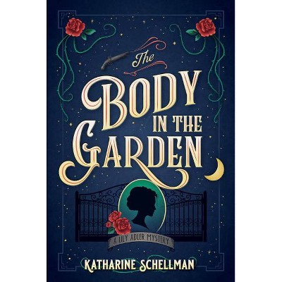 The Body in the Garden - (Lily Adler Mystery, a) by  Katharine Schellman (Hardcover)