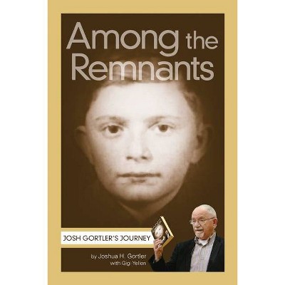 Among the Remnants - by  Joshua H Gortler (Paperback)