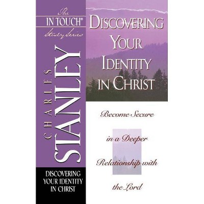 Discovering Your Identity in Christ - (In Touch Study) by  Charles F Stanley (Paperback)