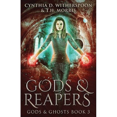 Gods And Reapers - (Gods & Ghosts) by  Cynthia D Witherspoon & T H Morris (Paperback)