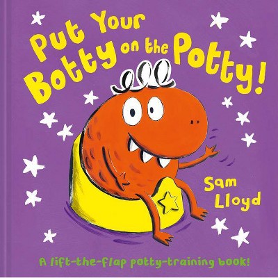 Put Your Botty on the Potty - by  Sam Lloyd (Hardcover)