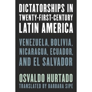 Dictatorships in Twenty-First-Century Latin America - by  Osvaldo Hurtado (Paperback) - 1 of 1