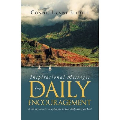 Inspirational Messages for Daily Encouragement - by  Connie Lynne Elliott (Paperback)