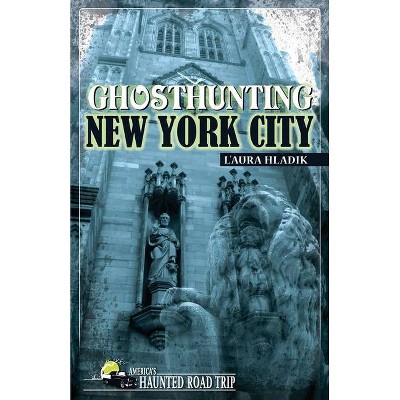 Ghosthunting New York City - (America's Haunted Road Trip) by  L'Aura Hladik (Paperback)