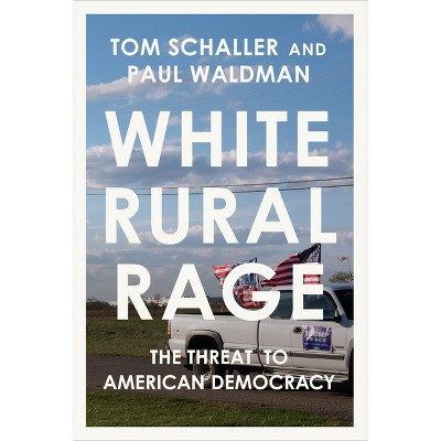 White Rural Rage - by Tom Schaller & Paul Waldman