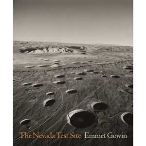 The Nevada Test Site - by  Emmet Gowin (Hardcover) - 1 of 1
