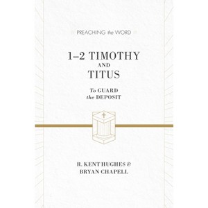 1-2 Timothy and Titus - (Preaching the Word) by  R Kent Hughes & Bryan Chapell (Hardcover) - 1 of 1