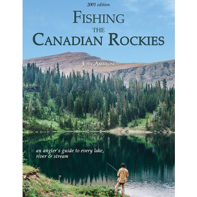 Fishing the Canadian Rockies 1st Edition - by  Joseph Ambrosi (Paperback)