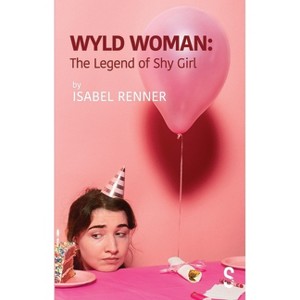 Wyld Woman: The Legend of Shy Girl - by  Isabel Renner (Paperback) - 1 of 1