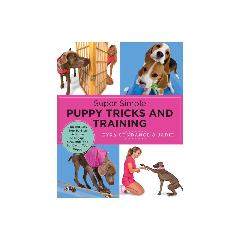 Super Simple Puppy Tricks and Training - by Kyra Sundance (Paperback)