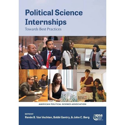 Political Science Internships - by  Renée Van Vechten & Bobbi Gentry & John Berg (Paperback)