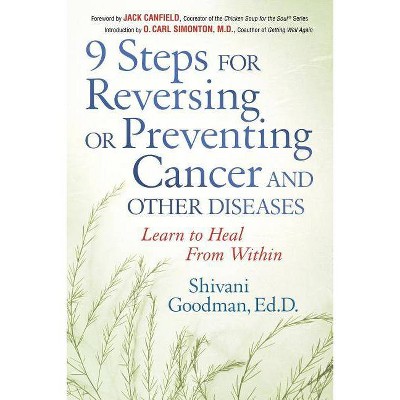 9 Steps for Reversing or Preventing Cancer and Other Diseases - by  Shivani Goodman (Paperback)