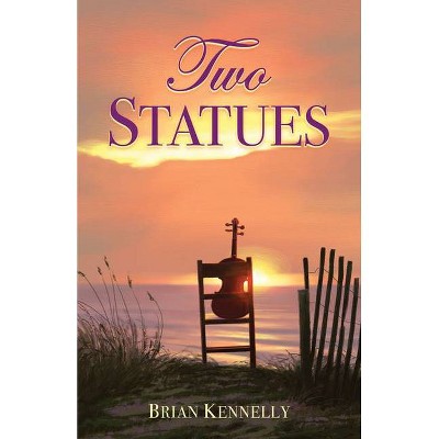 Two Statues - by  Brian Kennelly (Paperback)