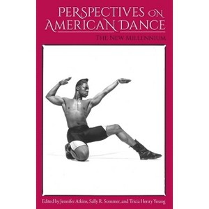 Perspectives on American Dance - by  Jennifer Atkins & Sally R Sommer & Tricia Henry Young (Paperback) - 1 of 1
