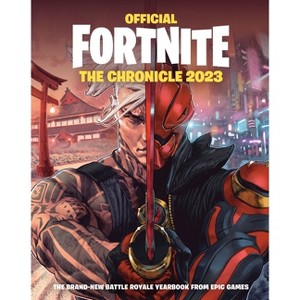 Fortnite Official: The Chronicle (Annual 2023) - (Official Fortnite Books) by  Epic Games (Hardcover) - 1 of 1