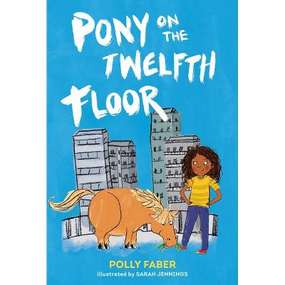 Pony on the Twelfth Floor - by  Polly Faber (Hardcover)