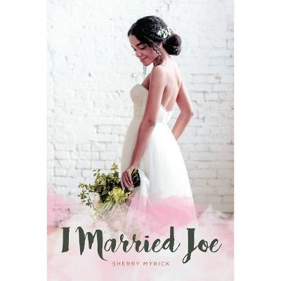 I Married Joe - by  Sherry Myrick (Paperback)