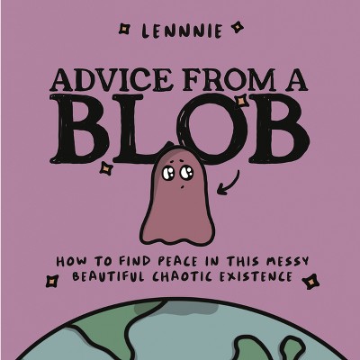 Advice from a Blob - by Lennnie (Hardcover)