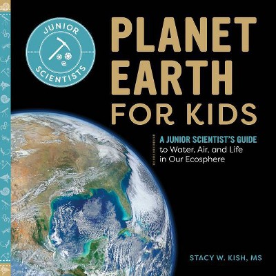 Planet Earth for Kids - (Junior Scientists) by  Stacy W Kish (Paperback)