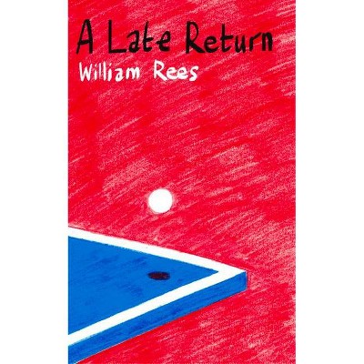 A Late Return - by  William Rees (Paperback)