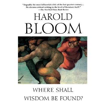 Where Shall Wisdom Be Found? - by  Harold Bloom (Paperback)