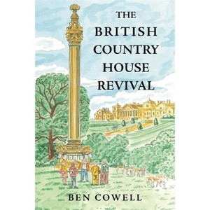 The British Country House Revival - by  Ben Cowell (Hardcover) - 1 of 1