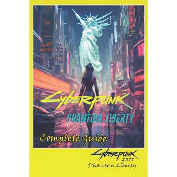 Cyberpunk 2077 Phantom Liberty Complete Guide - by  Leon Palmer (Paperback)