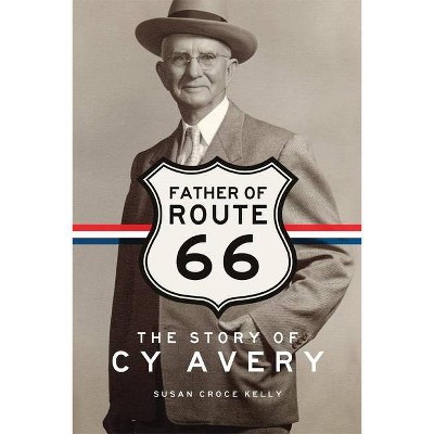 Father of Route 66 - by  Susan Croce Kelly (Hardcover)