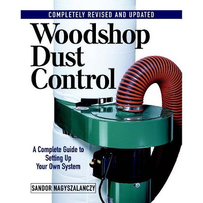 Woodshop Dust Control - by  Sandor Nagyszalanczy (Paperback)