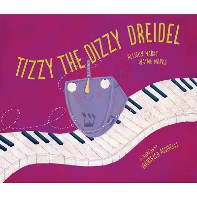 Tizzy the Dizzy Dreidel - by Allison Marks & Wayne Marks