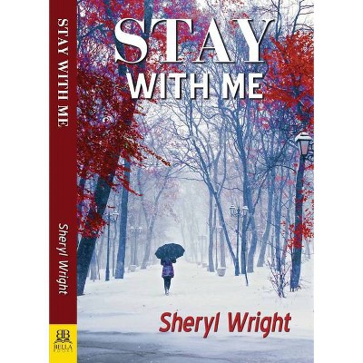 Stay with Me - by  Sheryl Wright (Paperback)