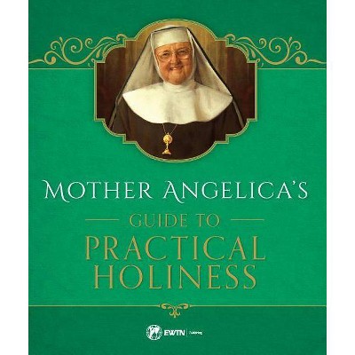 M Angelica's Guide to Practical Holiness - (Hardcover)