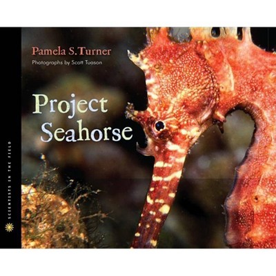 Project Seahorse - (Scientists in the Field (Paperback)) by  Pamela S Turner (Hardcover)