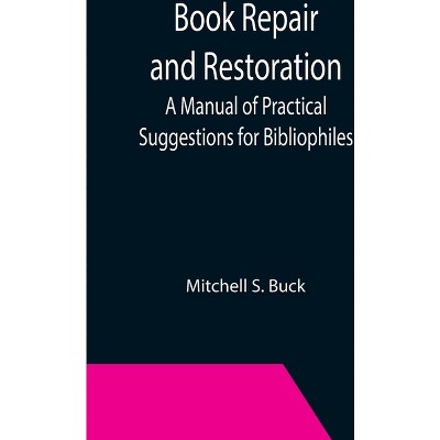 Book Repair and Restoration - by  Mitchell S Buck (Paperback)