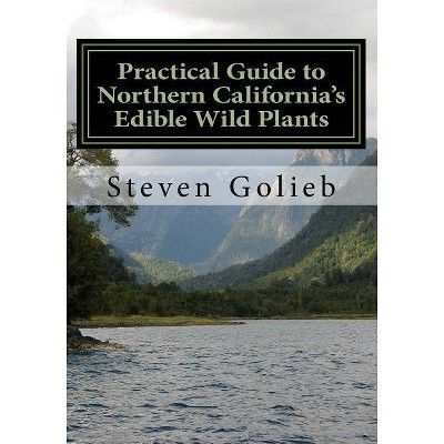 Practical Guide to Northern California's Edible Wild Plants - by  Steven Golieb (Paperback)