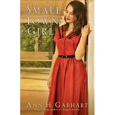 Small Town Girl - by  Ann H Gabhart (Paperback)