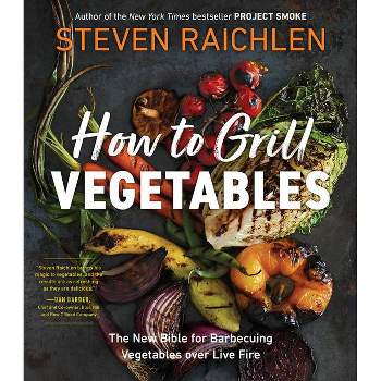 How to Grill Vegetables - (Steven Raichlen Barbecue Bible Cookbooks) by  Steven Raichlen (Paperback)