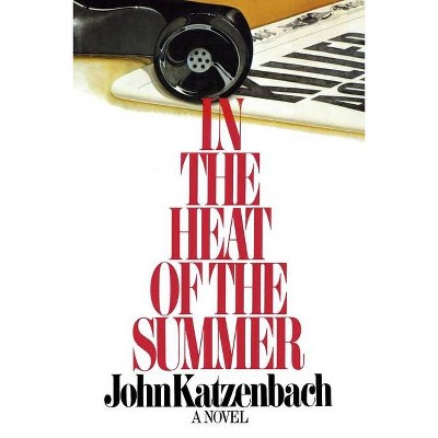 In the Heat of the Summer - by  Katzenbac & John Katzenbach (Paperback)