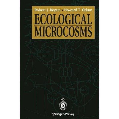 Ecological Microcosms - (Springer Advanced Texts in Life Sciences) by  Robert J Beyers & Howard T Odum (Paperback)