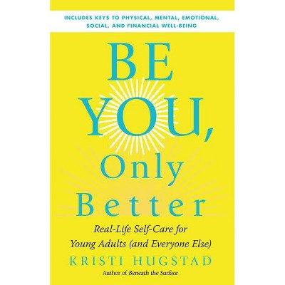 Be You, Only Better - by  Kristi Hugstad (Paperback)