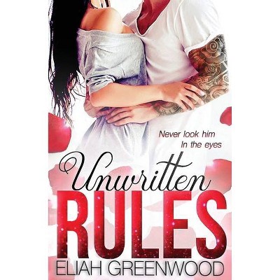 Unwritten Rules - (The Unwritten Rules) by  Eliah Greenwood (Paperback)