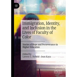 Immigration, Identity, and Inclusion in the Lives of Faculty of Color - by  Lavern G Byfield & Jean Kaya (Hardcover) - 1 of 1