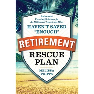 The Retirement Rescue Plan - by  Melissa Phipps & Nancy Collamer (Paperback) - 1 of 1