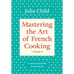 Mastering the Art of French Cooking, Volume 1 - by  Julia Child & Louisette Bertholle & Simone Beck (Paperback) - 1 of 1