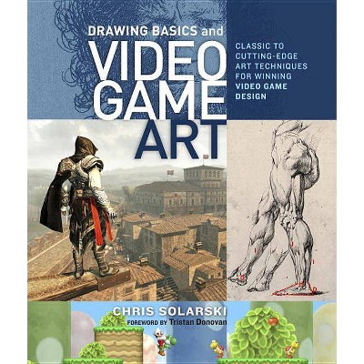 Drawing Basics and Video Game Art - by  Chris Solarski (Paperback)